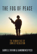 Gabrielle Rifkind, Giandomenico Picco — The Fog of Peace : The Human Face of Conflict Resolution