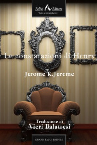 Jerome K. Jerome — Le constatazioni di Henry (Italian Edition)