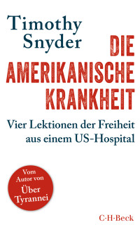 Timothy Snyder; — Die amerikanische Krankheit