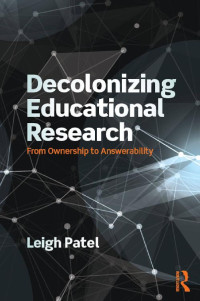 Leigh Patel — Decolonizing Educational Research (Series in Critical Narrative)