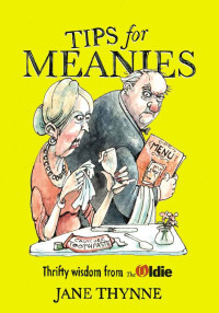 Thynne, Jane — Tips for Meanies · Thrifty Wisdom from The Oldie