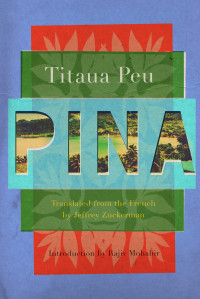 Titaua Peu, Jeffrey Zuckerman (translation), Rajiv Mohabir (introduction) — Pina