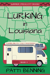 Patti Benning — 7 Lurking in Louisiana (Rambling RV Cozy Mysteries Book 7)