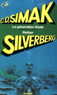 Robert Silverberg & Clifford D. Simak [Silverberg, Robert & Simak, Clifford D.] — Retour / La génération finale