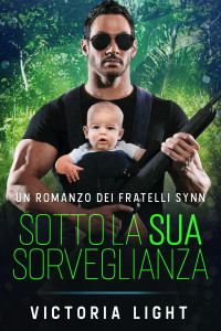 Light, Victoria — Sotto la Sua Sorveglianza: Una Romantica Storia Gay M/M di una Guardia del Corpo (Fratelli Synn Vol. 3) (Italian Edition)