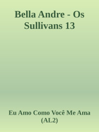 Eu Amo Como Você Me Ama (AL2) — Bella Andre - Os Sullivans 13