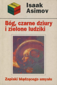 Asimov Isaac — Bóg, czarne dziury i zielone ludziki