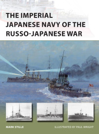 Mark Stille — The Imperial Japanese Navy of the Russo-Japanese War