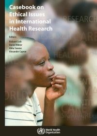 Richard Cash, Daniel Wikler, Abha Saxena, Alexander Capron — Casebook on Ethical Issues in International Health Research