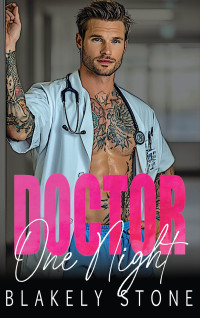 Blakely Stone — Doctor One Night: A Workplace Second Chance Romance