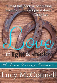 Lucy McConnell [McConnell, Lucy] — Love in Light and Shadow: A Snow Valley Romance