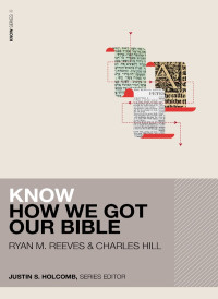 Ryan M. Reeves & Charles E. Hill — Know How We Got Our Bible