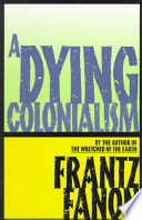 Frantz Fanon, Haakon Chevalier (translator), Adolfo Gilly (introduction) — A Dying Colonialism