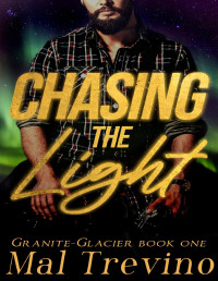 Mal Trevino — Chasing the Light: Granite-Glacier #1 Small-Town M/M Romance