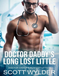 Scott Wylder — Doctor Daddy's Long Lost Little: An Age Play, DDlg, Instalove, Standalone, Romance