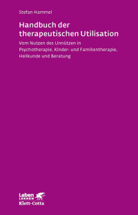 Stefan Hammel; — Handbuch der therapeutischen Utilisation (Leben lernen, Bd. 239)