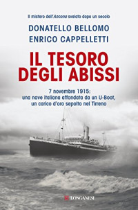 Donatello Bellomo & Enrico Cappelletti — Il tesoro degli abissi: 7 novembre 1915:una nave italiana affondata da un U-Boot, un carico d'oro sepolto nel Tirreno