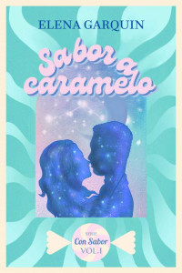 Elena Garquin — Sabor a caramelo [Serie Con Sabor #1]