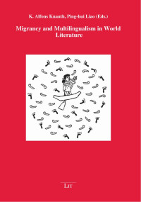 K. Alfons Knauth, Ping-hui Liao (Eds.); — Migrancy and Multilingualism in World Literature