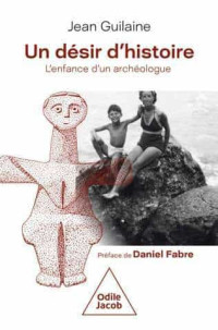 Jean Guilaine — Un désir d'histoire : l'enfance d'un archéologue