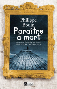 Philippe Bouin [Bouin, Philippe] — Paraître à mort