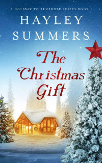 Hayley Summers — The Christmas Gift (A Holiday To Remember Series Book 1)