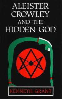 Kenneth Grant — Aleister Crowley and the Hidden God