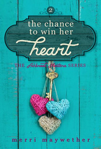 Merri Maywether — The Chance To Win Her Heart (Ashbrook, Montana #2)