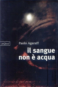 Paolo Agaraff [Agaraff, Paolo] — Il sangue non è acqua