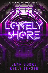 Jenn Burke & Kelly Jensen — Lonely Shore: M/M Space Opera Second Chance Romance (Chaos Station Book 2)
