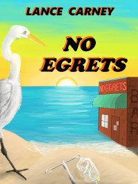 Lance Carney — No Egrets: A Glenn and Glenda Oak Island Mystery (Oak Island Series Book 2)