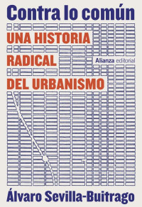 Álvaro Sevilla-Buitrago — Contra lo común: Una historia radical del urbanismo
