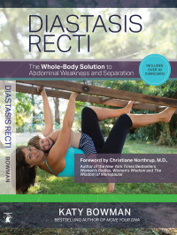 Katy Bowman — Diastasis Recti: The Whole-Body Solution to Abdominal Weakness and Separation