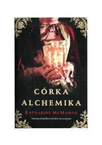 McMahon Katharine — Córka alchemika