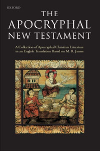 J. K. Elliot — The Apocryphal New Testament: A Collection of Apocryphal Christian Literature in an English Translation