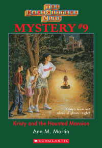 Ann M. Martin — Babysitters Club Mystery 09: Kristy and the Haunted Mansion