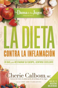 Cherie Calbom — LA DIETA CONTRA LA INFLAMACIÓN DE LA DAMA DE LOS JUGOS