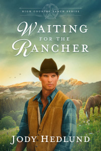 Jody Hedlund — Waiting for the Rancher: A Sweet Historical Romance (High Country Ranch Series Book 1)