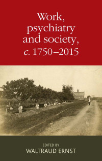 Ernst, Waltraud — Work, Psychiatry and Society, C. 1750–2015