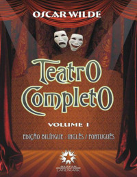 Oscar Wilde — Teatro Completo Vol. I (Edição Bilíngue)