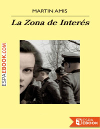 Martin Amis — La Zona De Interés