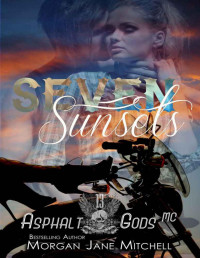 Morgan Jane Mitchell — Seven Sunsets (Asphalt Gods MC Book 2)