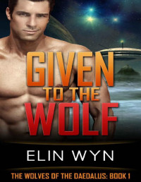 Elin Wyn & Emma Gale [Wyn, Elin] — Given to the Wolf (The Wolves of the Daedalus Book 1)