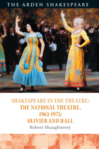 Robert Shaughnessy; — Shakespeare in the Theatre: The National Theatre, 19631975