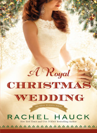 Rachel Hauck; — A Royal Christmas Wedding