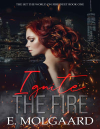 E. Molgaard — Ignite the Fire: Set the World on Fire Duet Book 1