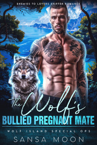 Sansa Moon — The Wolf’s Bullied Pregnant Mate: Enemies to Lovers Shifter Romance (Wolf Island Special Ops Book 2)