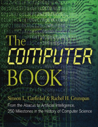 Simson L. Garfinkel & Rachel H. Grunspan — The Computer Book: From the Abacus to Artificial Intelligence, 250 Milestones in the History of Computer Science 