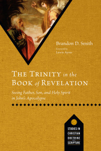 Brandon D. Smith; — The Trinity in the Book of Revelation