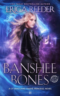 Erica Reeder — Banshee Bones: An Epic Urban Fantasy Series (A Faerie Princess: Enchanted and Screwed Book 6)